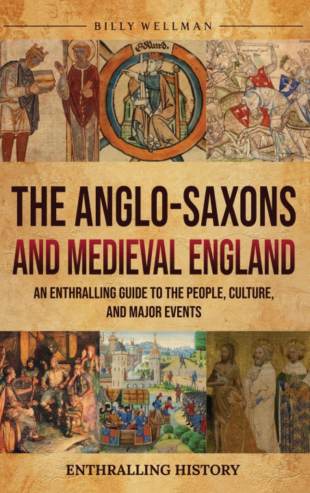 Knjiga The Anglo-Saxons and Medieval England Billy Wellman