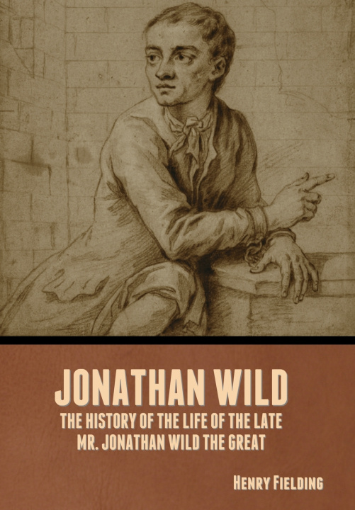 Kniha Jonathan Wild Henry Fielding
