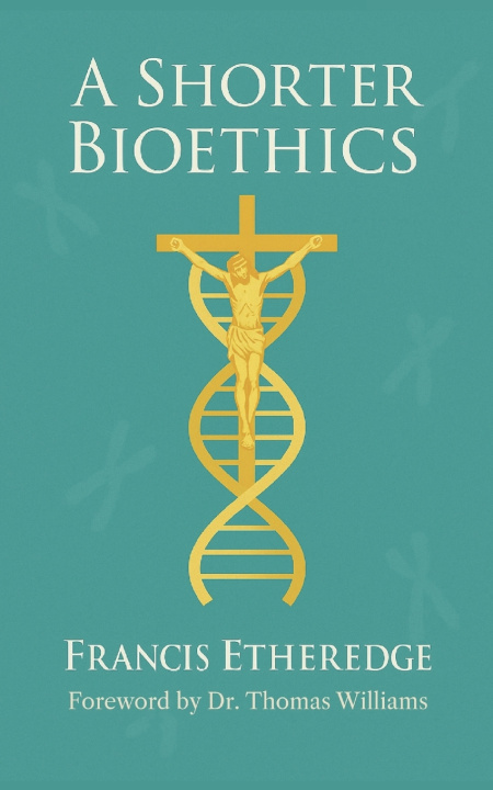 Kniha A Shorter Bioethics Francis Etheredge