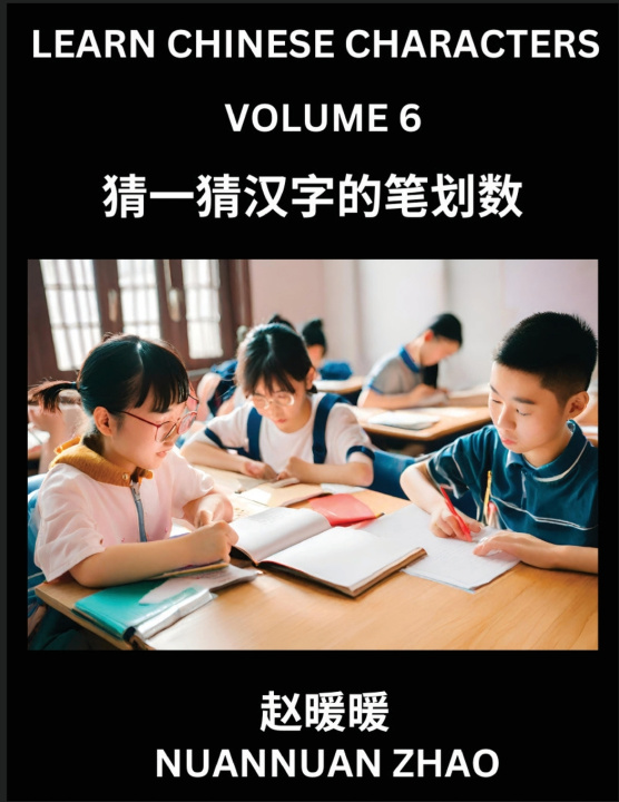 Kniha Learn Chinese Characters (Part 6)- Simple Chinese Puzzles for Beginners, Test Series to Fast Learn Analyzing Chinese Characters, Simplified Characters Nuannuan Zhao