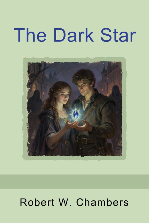 Kniha The Dark Star Robert W. Chambers