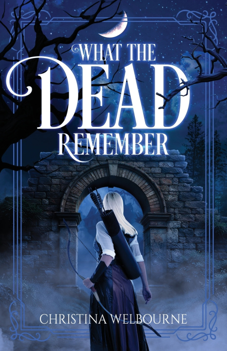Kniha What The Dead Remember Christina Welbourne