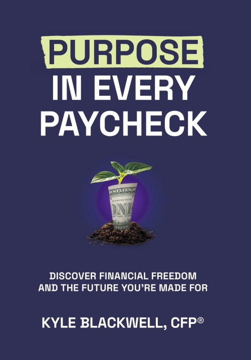 Kniha Purpose in Every Paycheck CFP® Kyle Blackwell
