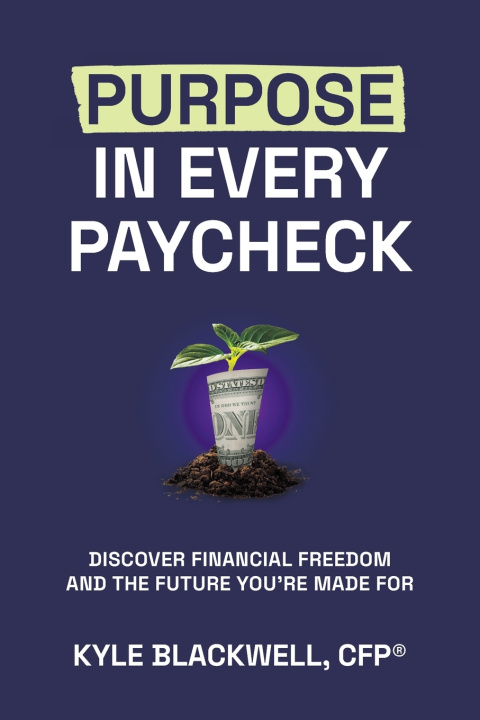 Kniha Purpose in Every Paycheck CFP® Kyle Blackwell
