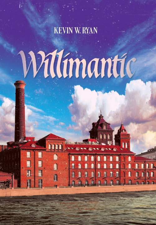 Knjiga Willimantic Kevin W. Ryan