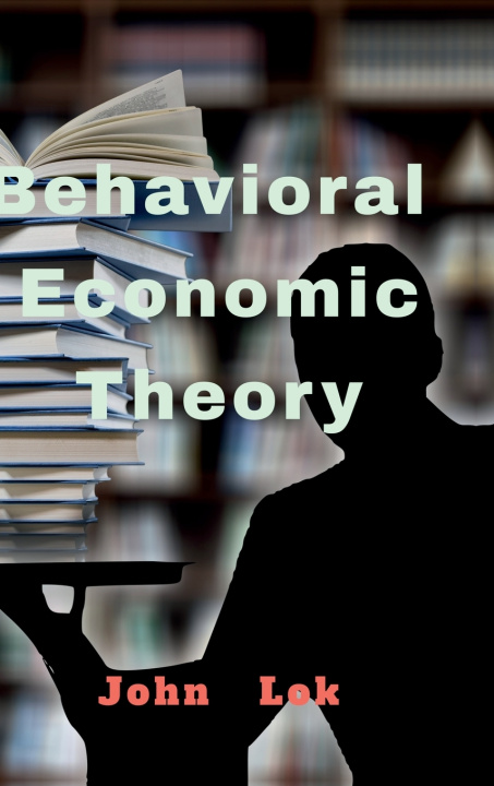 Knjiga Behavioral Economic Theory John Lok