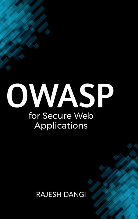 Kniha OWASP for Secure Web Applications Rajesh Dangi