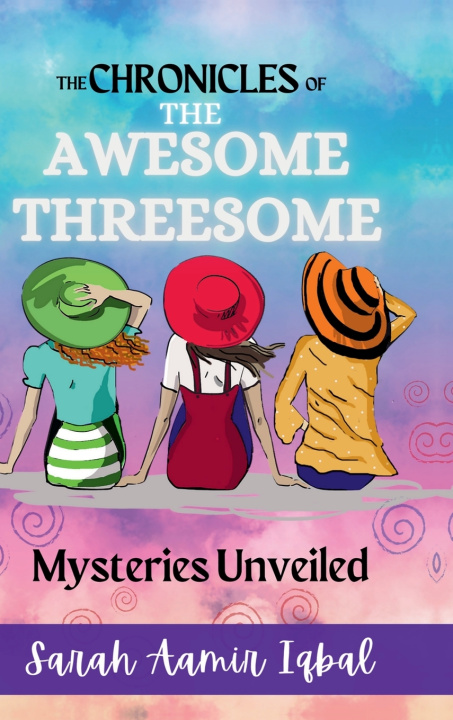 Kniha THE CHRONICLES OF THE AWESOME THREESOME Sarah Aamir Iqbal