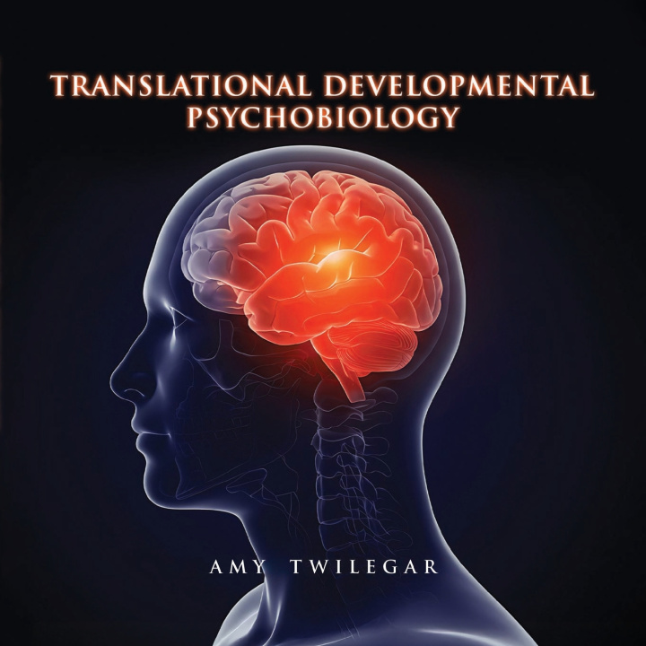 Kniha Translational Developmental Psychobiology Amy Twilegar