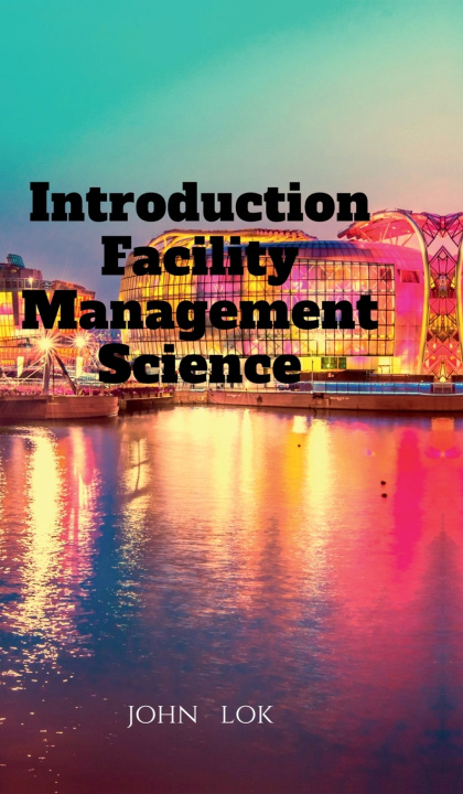 Kniha Introduction Facility Management Science John Lok