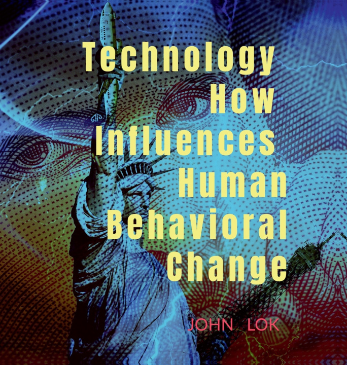 Kniha Technology How Influences Human Behavioral Change John Lok