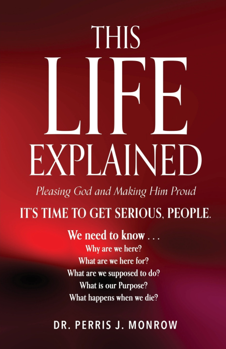 Kniha This Life Explained Dr. Perris J. Monrow