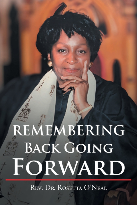 Kniha Remembering Back Going Forward Rev. Dr. Rosetta O'Neal