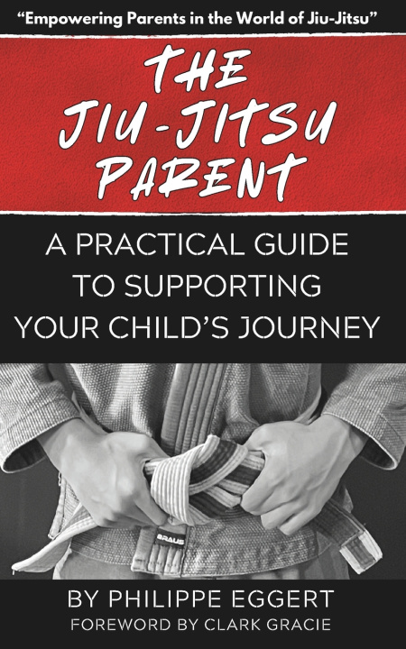 Kniha The Jiu Jitsu Parent Philippe Eggert