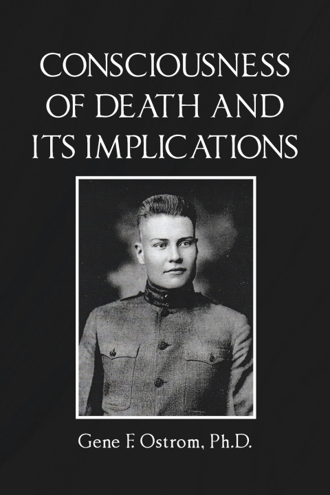 Kniha Consciousness of Death and Its Implications Gene F. Ostrom Ph.D.