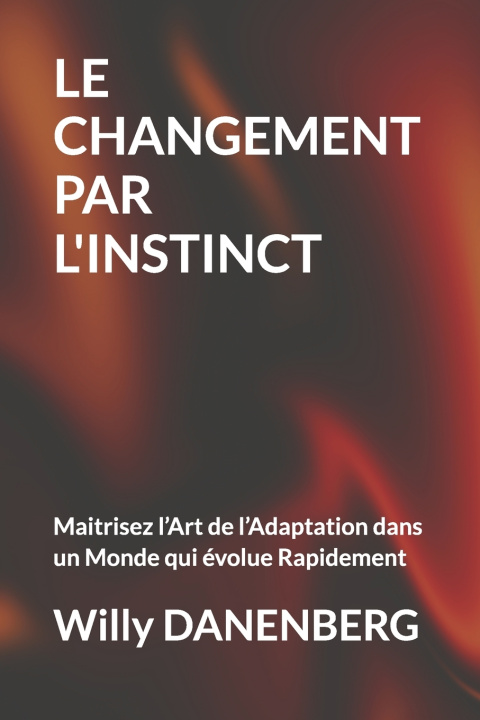 Knjiga LE CHANGEMENT PAR L'INSTINCT Willy DANENBERG