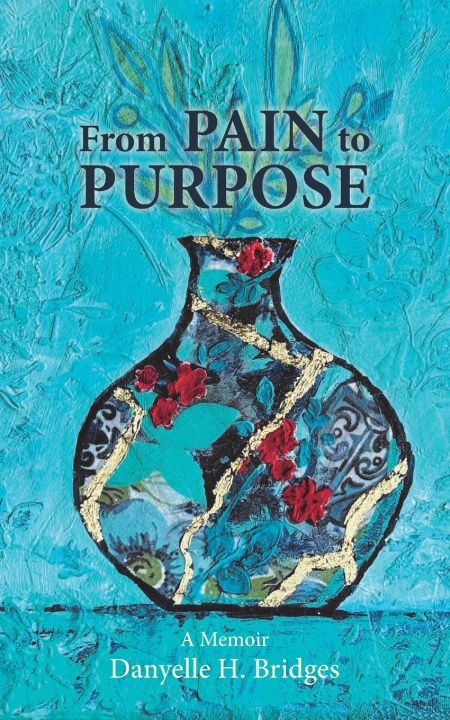 Knjiga From Pain to Purpose Danyelle H. Bridges