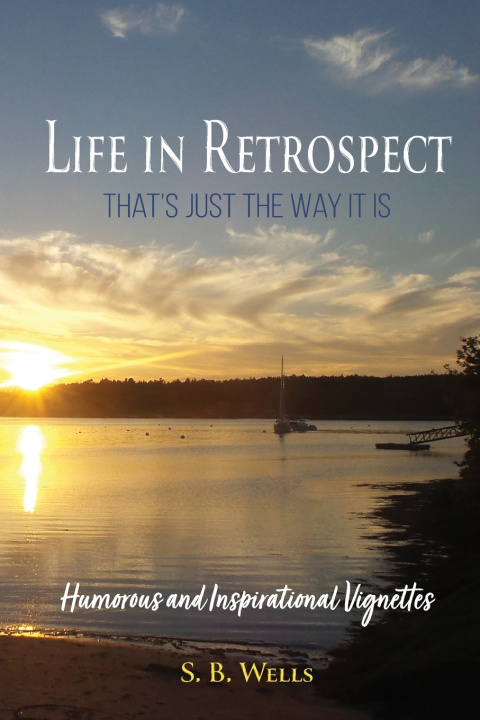 Knjiga Life In Retrospect - That's Just the Way It Is S. B. Wells