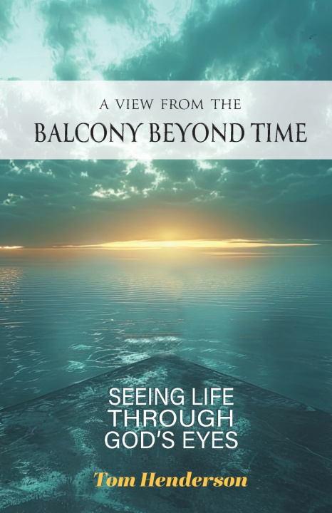 Buch A View From The Balcony Beyond Time Tom Henderson