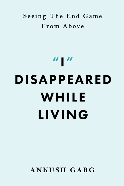 Knjiga "I" Disappeared while Living Ankush Garg