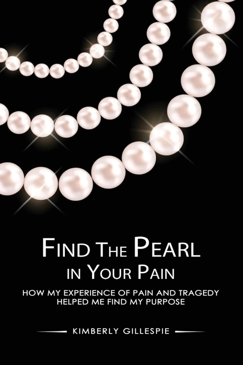 Kniha Find the Pearl in Your Pain Kimberly Gillespie