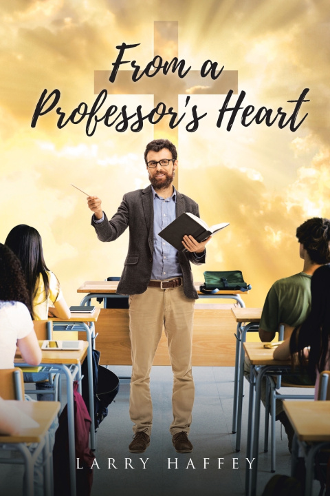 Knjiga From a Professor's Heart Larry Haffey