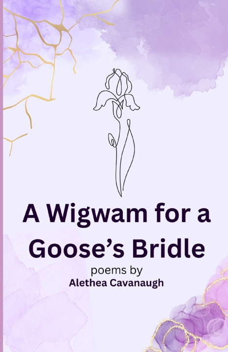 Knjiga A Wigwam for a Goose's Bridle Alethea Cavanaugh