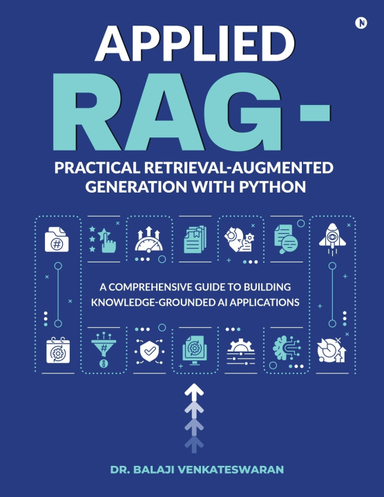 Knjiga Applied RAG - Practical Retrieval-Augmented Generation with Python Dr. Balaji Venkateswaran