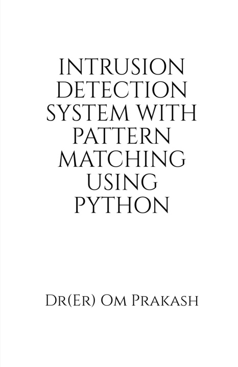 Knjiga Intrusion Detection System With Pattern Matching Using Python Dr(Er) Om Prakash