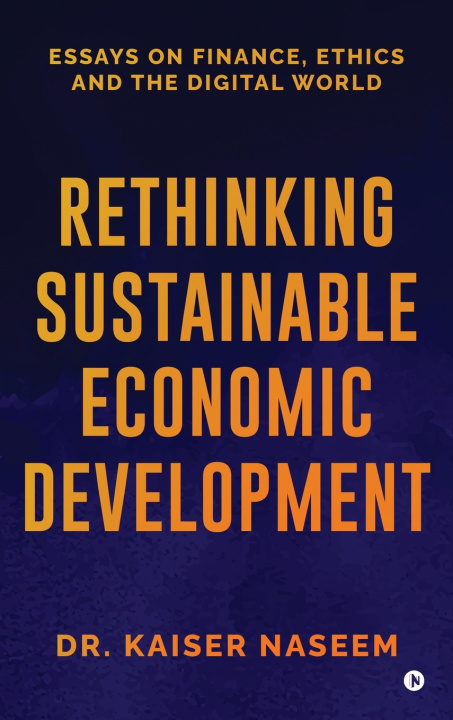 Knjiga Rethinking Sustainable Economic Development Dr. Kaiser Naseem