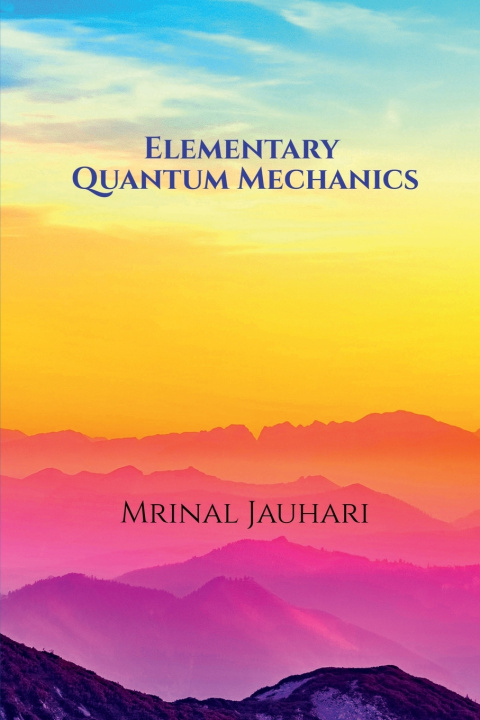 Knjiga Elementary Quantum Mechanics Mrinal Jauhari