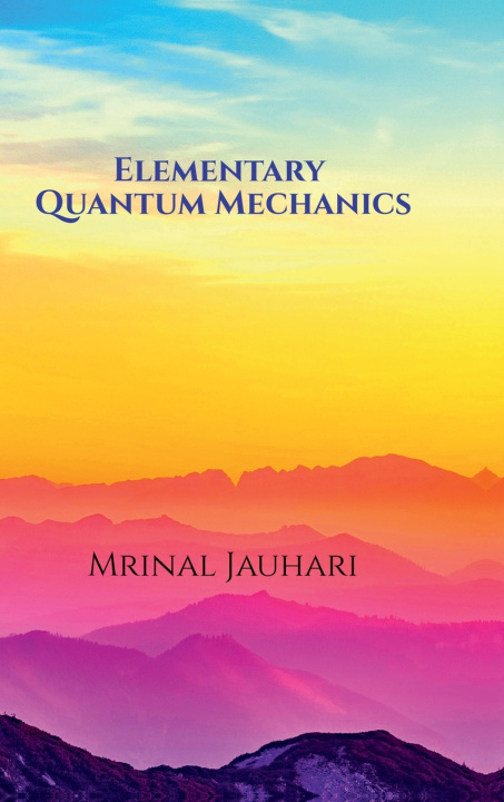 Kniha Elementary Quantum Mechanics Mrinal Jauhari