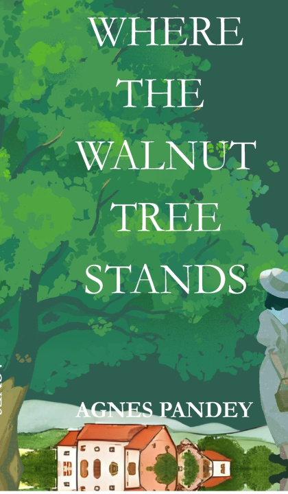 Kniha Where The Walnut Tree Stands Agnes Pandey