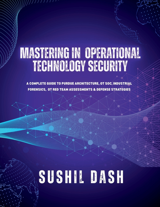 Kniha MASTERING IN OPERATIONAL TECHNOLOGY SECURITY SUSHIL DASH