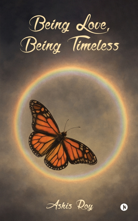 Kniha Being Love, Being Timeless Ashis Roy