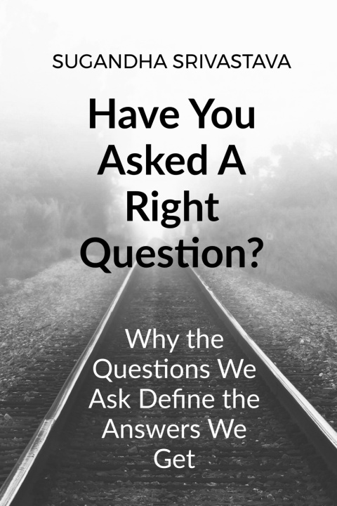 Kniha Have You Asked A Right Question? Sugandha Srivastava