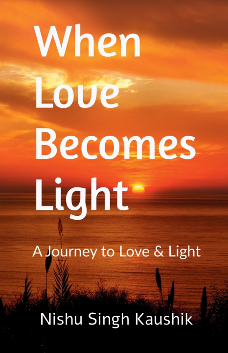 Kniha When Love Becomes Light Nishu Singh Kaushik