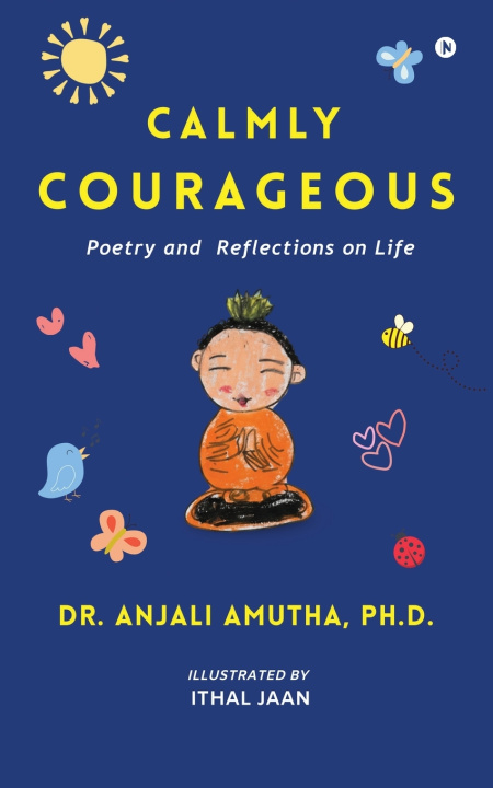 Kniha Calmly Courageous Ph.D. Dr. Anjali Amutha