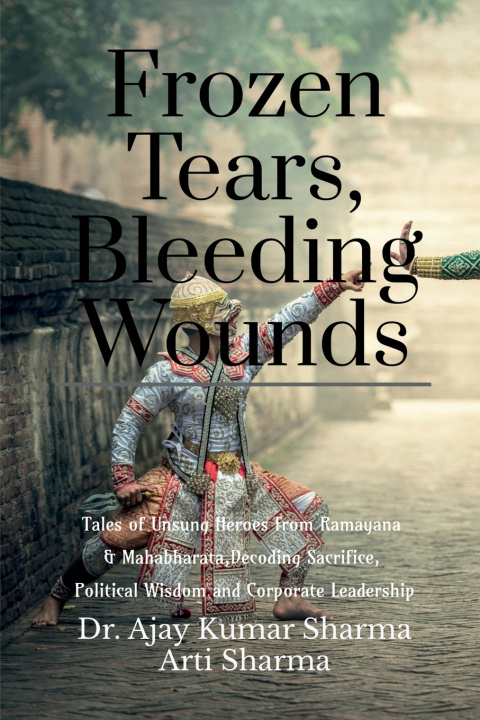 Kniha Frozen Tears, Bleeding Wounds Dr. Ajay Kumar Sharma