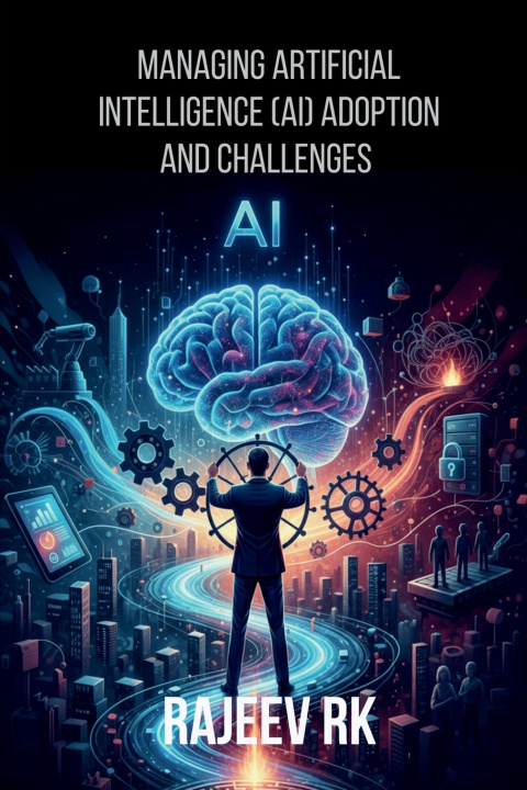 Kniha Managing Artificial Intelligence (AI) Adoption and Challenges Rajeev RK