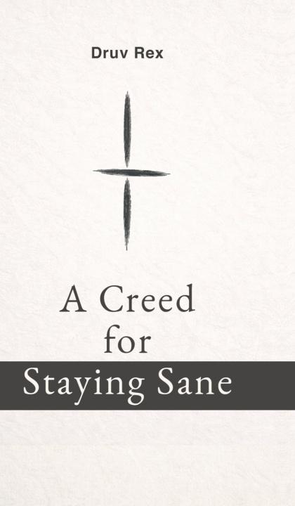 Kniha A Creed for Staying Sane Druv Rex