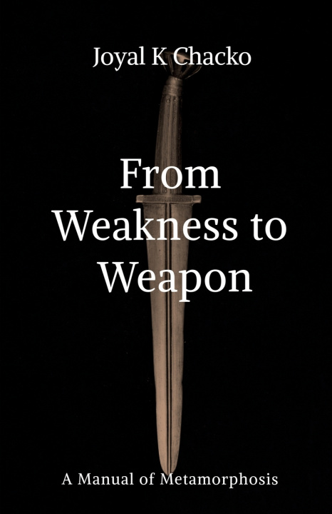 Kniha From Weakness to Weapon Joyal K Chacko