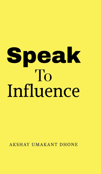 Kniha Speak To Influence Akshay Umakant Dhone