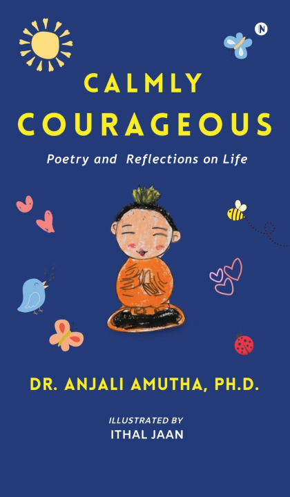 Kniha Calmly Courageous Ph.D. Dr. Anjali Amutha