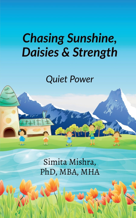 Kniha Chasing Sunshine, Daisies and Strength MHA MBA Simita Mishra PhD