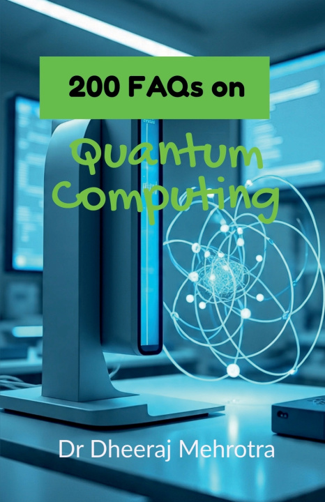 Kniha 200 FAQs on Quantum Computing Dr Dheeraj Mehrotra