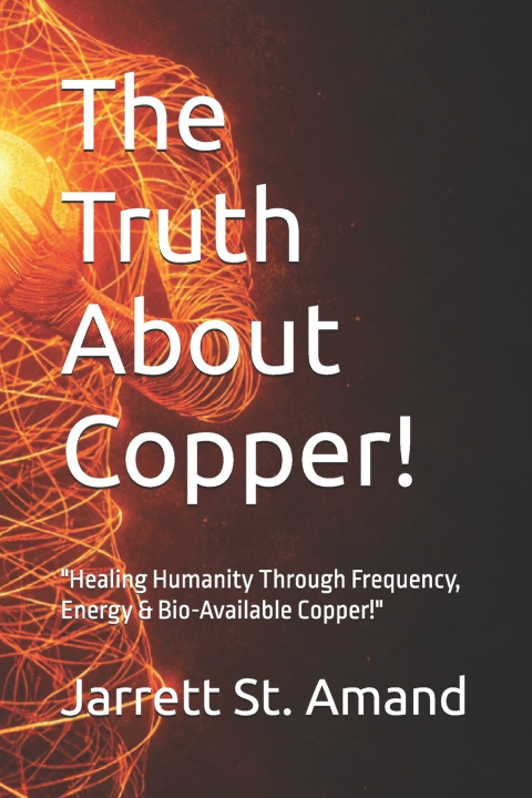Kniha The Truth About Copper! Jarrett K. St. Amand