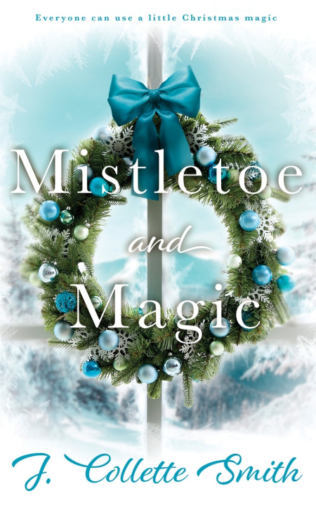 Kniha Mistletoe and Magic J. Collette Smith