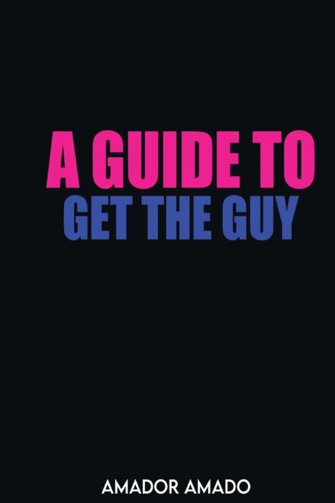 Kniha A Guide To Get the Guy Amador Amado