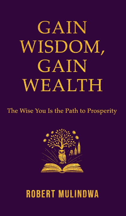 Kniha Gain Wisdom, Gain Wealth Robert Mulindwa